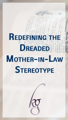 Redefining the Dreaded Mother-in-Law Stereotype - Kindred Grace