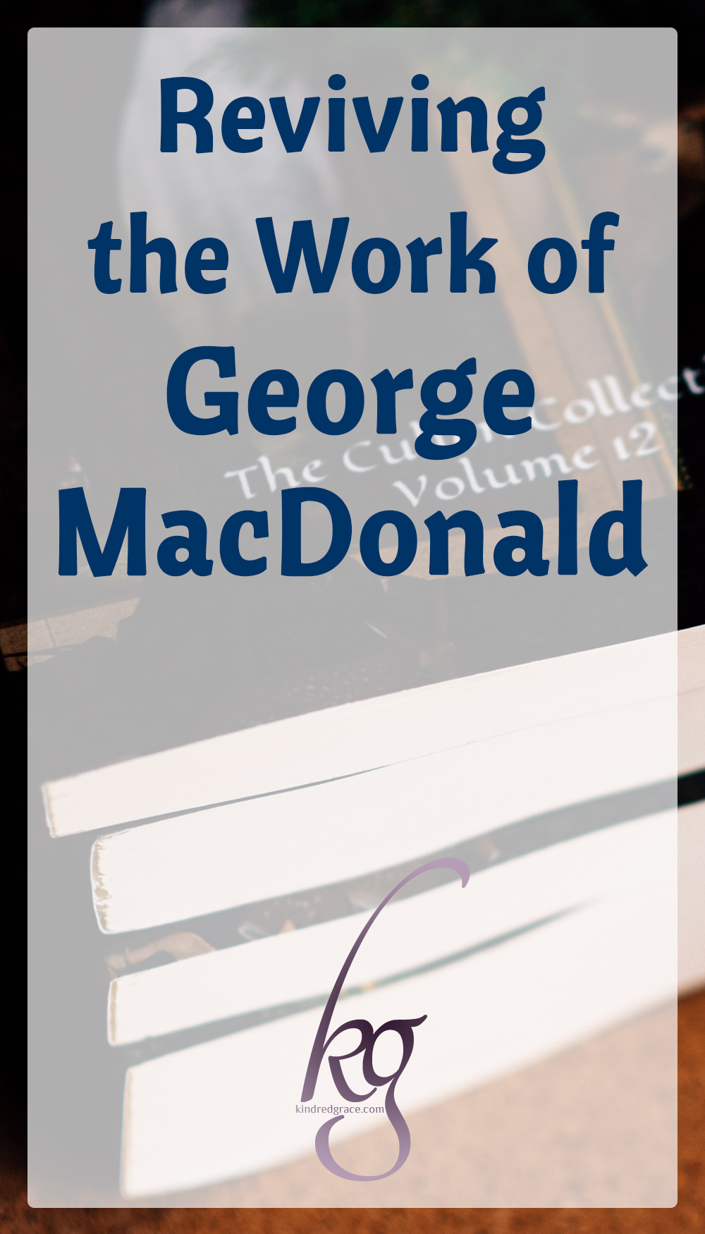 Reviving the Work of George MacDonald via @KindredGrace