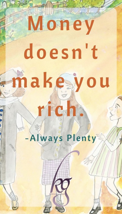 Money doesn't make you rich. #AlwaysPlenty