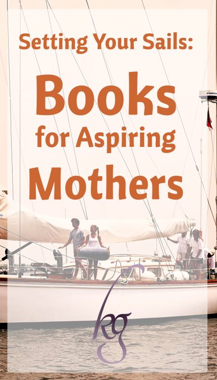 I encourage other young moms and moms-to-be to make the time to read certain titles before the squalls of full-time motherhood arrive. Get direction now, so that when the winds of "Which curriculum do I choose?" or "How do I teach my children to share?" hit, you're not scrambling through the rigging trying to figure out which rope to tighten. Set your sails with these classic reads...