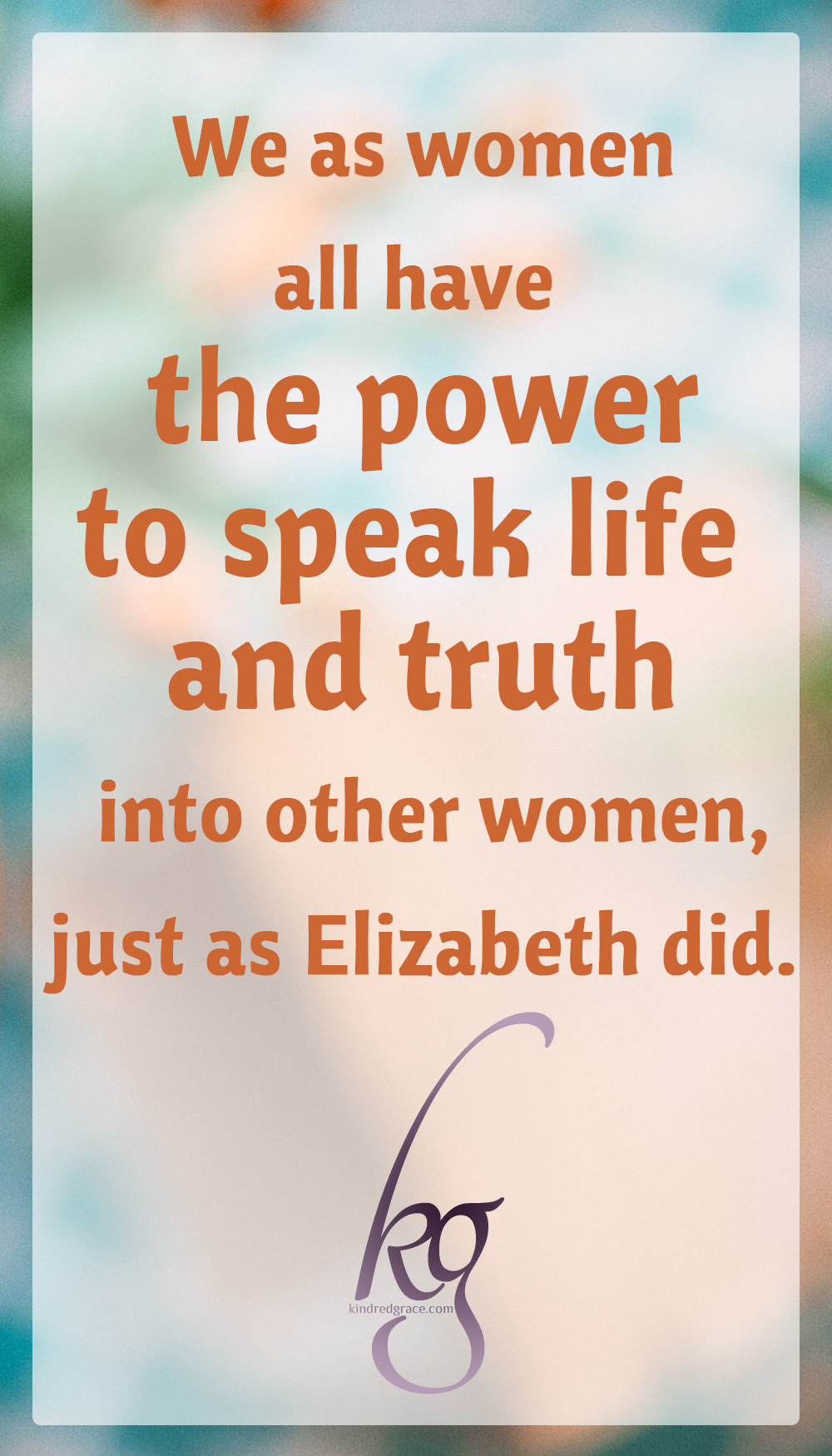 We as women all have the power to speak life and truth into other women. Who will you encourage with your words? via @KindredGrace