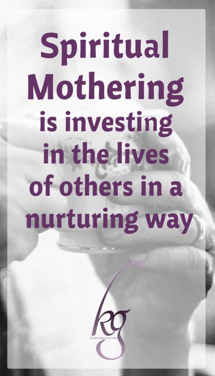 Spiritual Mothering is investing in the lives of others in a nurturing way so that we share the gospel as well as our lives with them. (Susan Hunt)