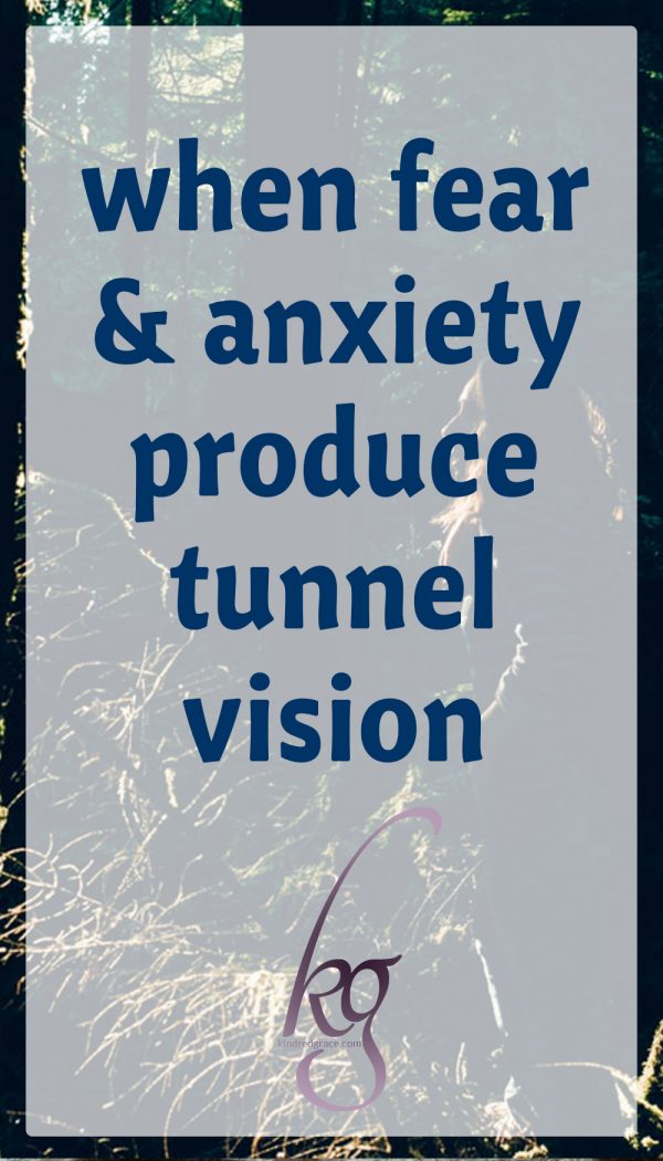 When Fear And Anxiety Produce Tunnel Vision Kindred Grace