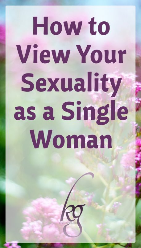 How To View Your Sexuality As A Single Woman Kindred Grace 