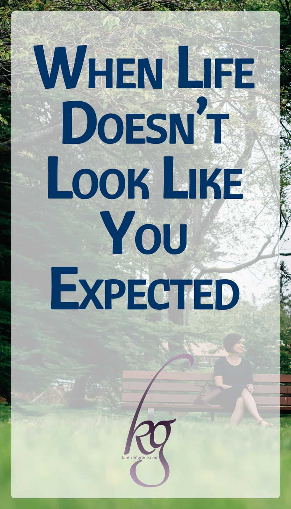 When Life Doesn’t Look Like You Expected via @KindredGrace